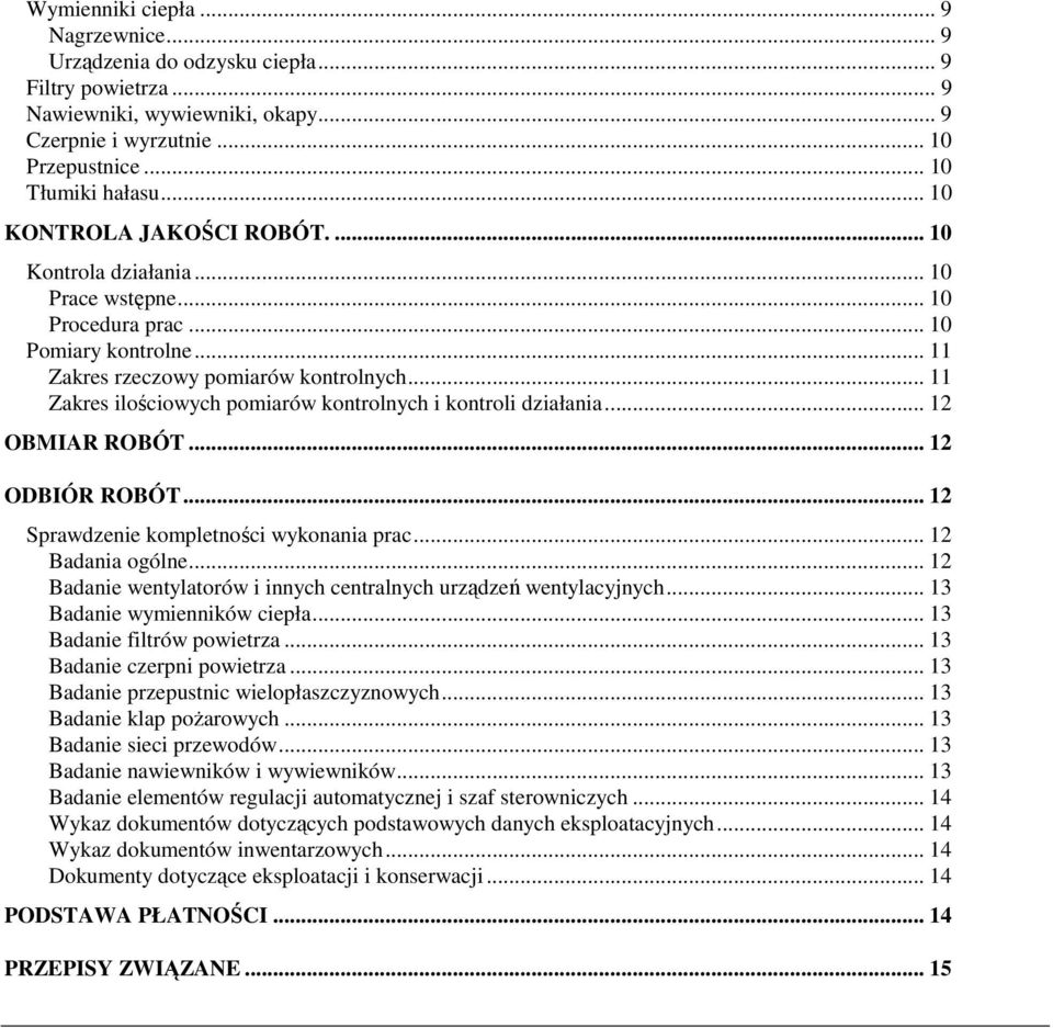 .. 11 Zakres ilościowych pomiarów kontrolnych i kontroli działania... 12 OBMIAR ROBÓT... 12 ODBIÓR ROBÓT... 12 Sprawdzenie kompletności wykonania prac... 12 Badania ogólne.