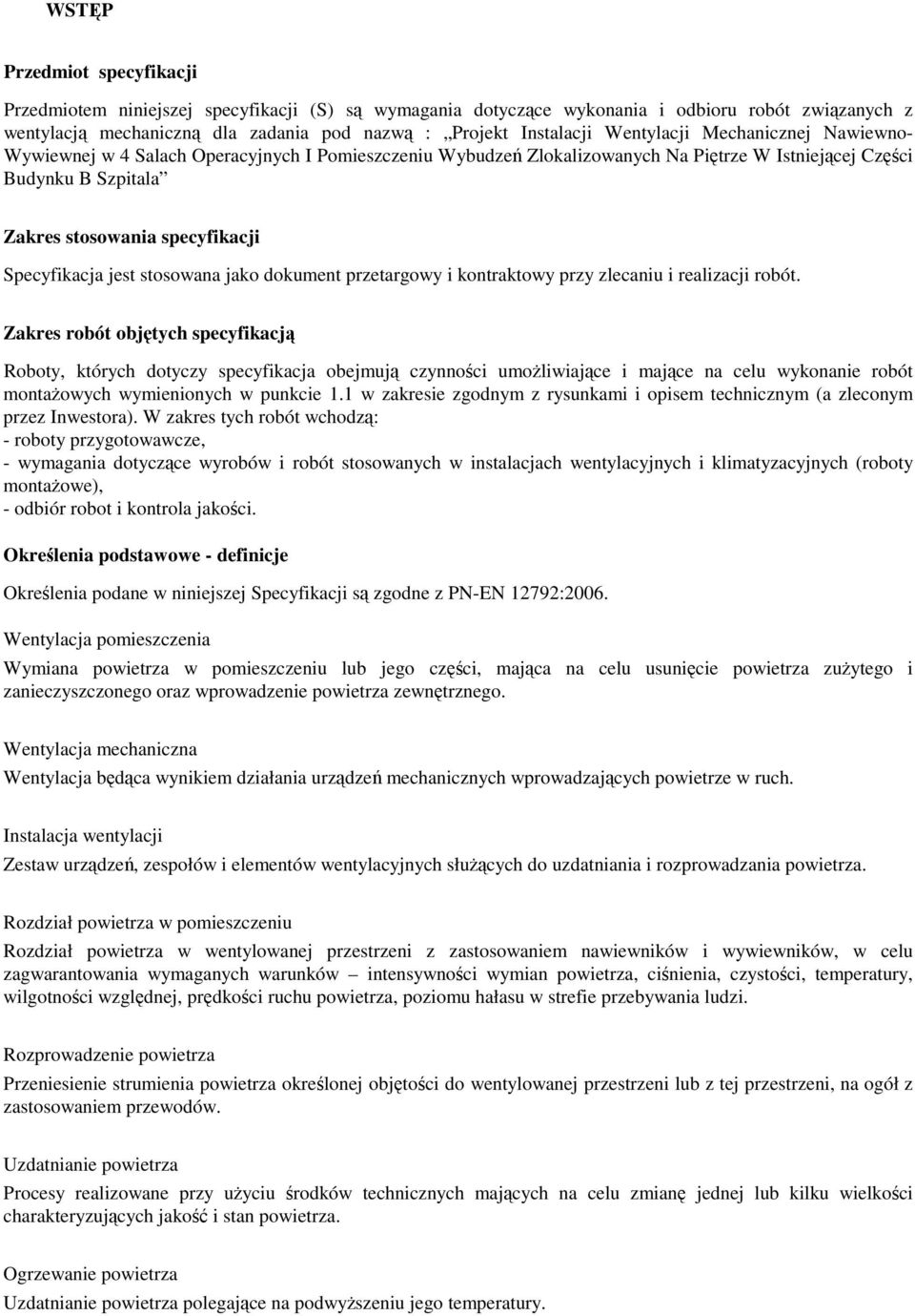 Specyfikacja jest stosowana jako dokument przetargowy i kontraktowy przy zlecaniu i realizacji robót.