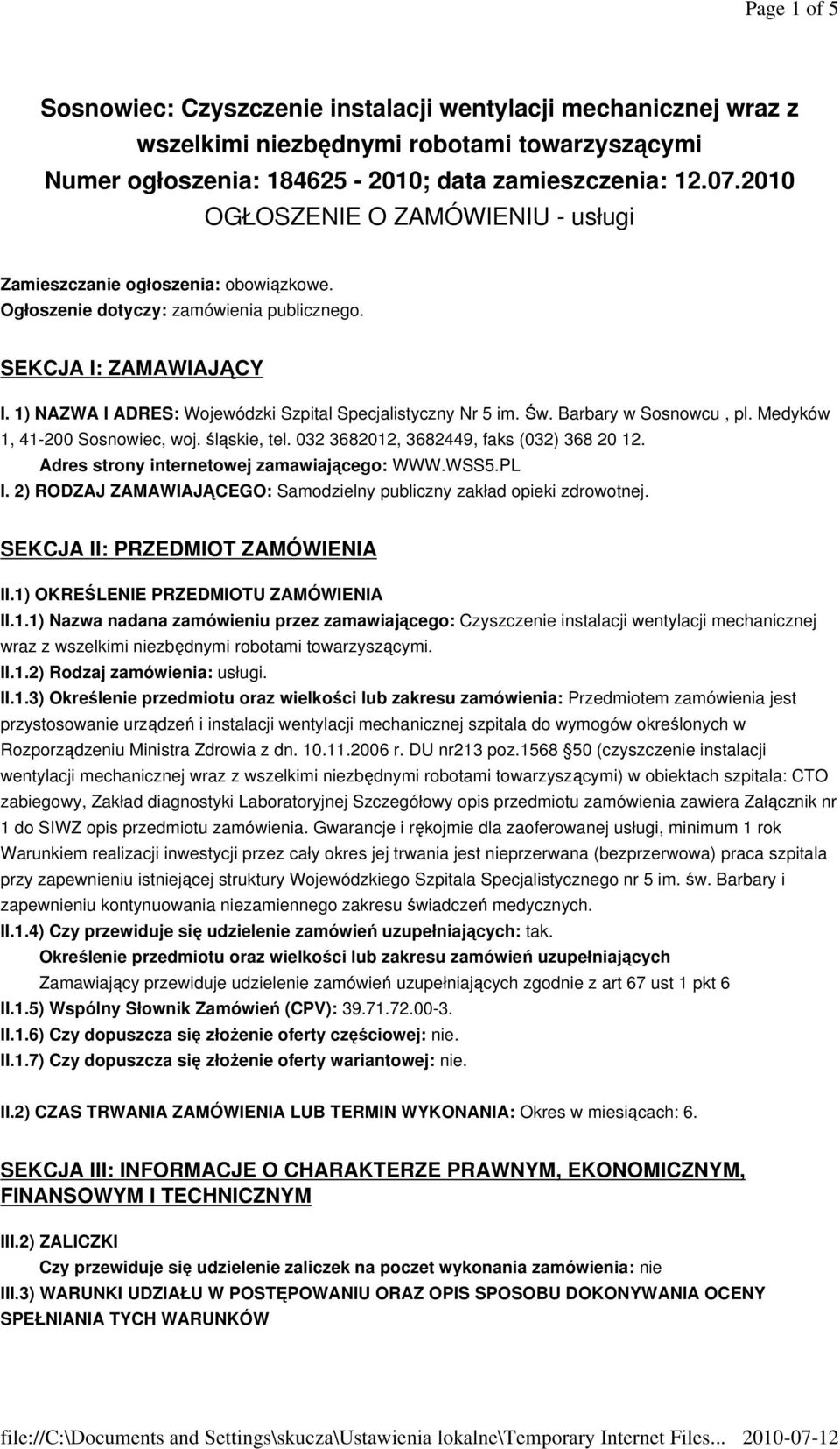 1) NAZWA I ADRES: Wojewódzki Szpital Specjalistyczny Nr 5 im. Św. Barbary w Sosnowcu, pl. Medyków 1, 41-200 Sosnowiec, woj. śląskie, tel. 032 3682012, 3682449, faks (032) 368 20 12.