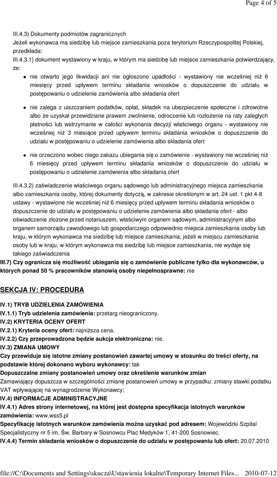 1) dokument wystawiony w kraju, w którym ma siedzibę lub miejsce zamieszkania potwierdzający, Ŝe: nie otwarto jego likwidacji ani nie ogłoszono upadłości - wystawiony nie wcześniej niŝ 6 miesięcy