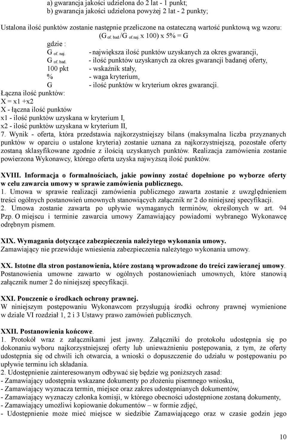 Łączna ilość punktów: X = x1 +x2 X - łączna ilość punktów x1 - ilość punktów uzyskana w kryterium I, x2 - ilość punktów uzyskana w kryterium II, 7.