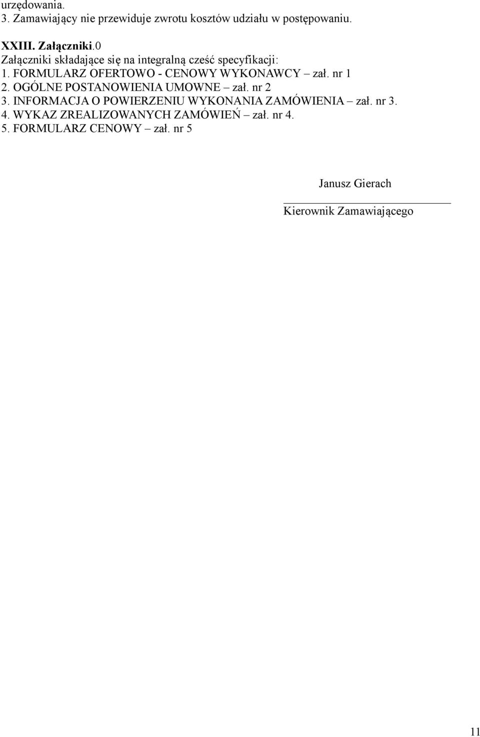 nr 1 2. OGÓLNE POSTANOWIENIA UMOWNE zał. nr 2 3. INFORMACJA O POWIERZENIU WYKONANIA ZAMÓWIENIA zał. nr 3. 4.