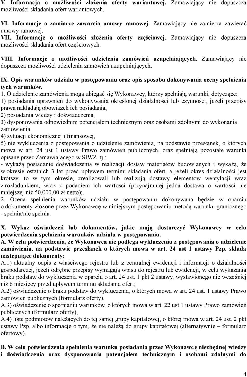 Informacje o możliwości udzielenia zamówień uzupełniających. Zamawiający nie dopuszcza możliwości udzielenia zamówień uzupełniających. IX.