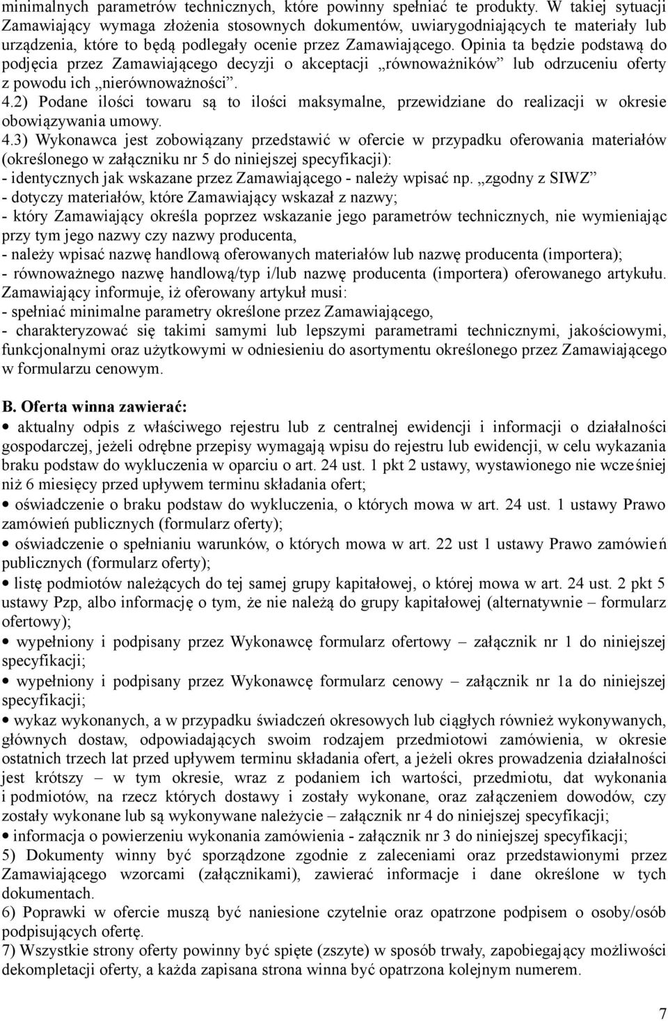 Opinia ta będzie podstawą do podjęcia przez Zamawiającego decyzji o akceptacji równoważników lub odrzuceniu oferty z powodu ich nierównoważności. 4.