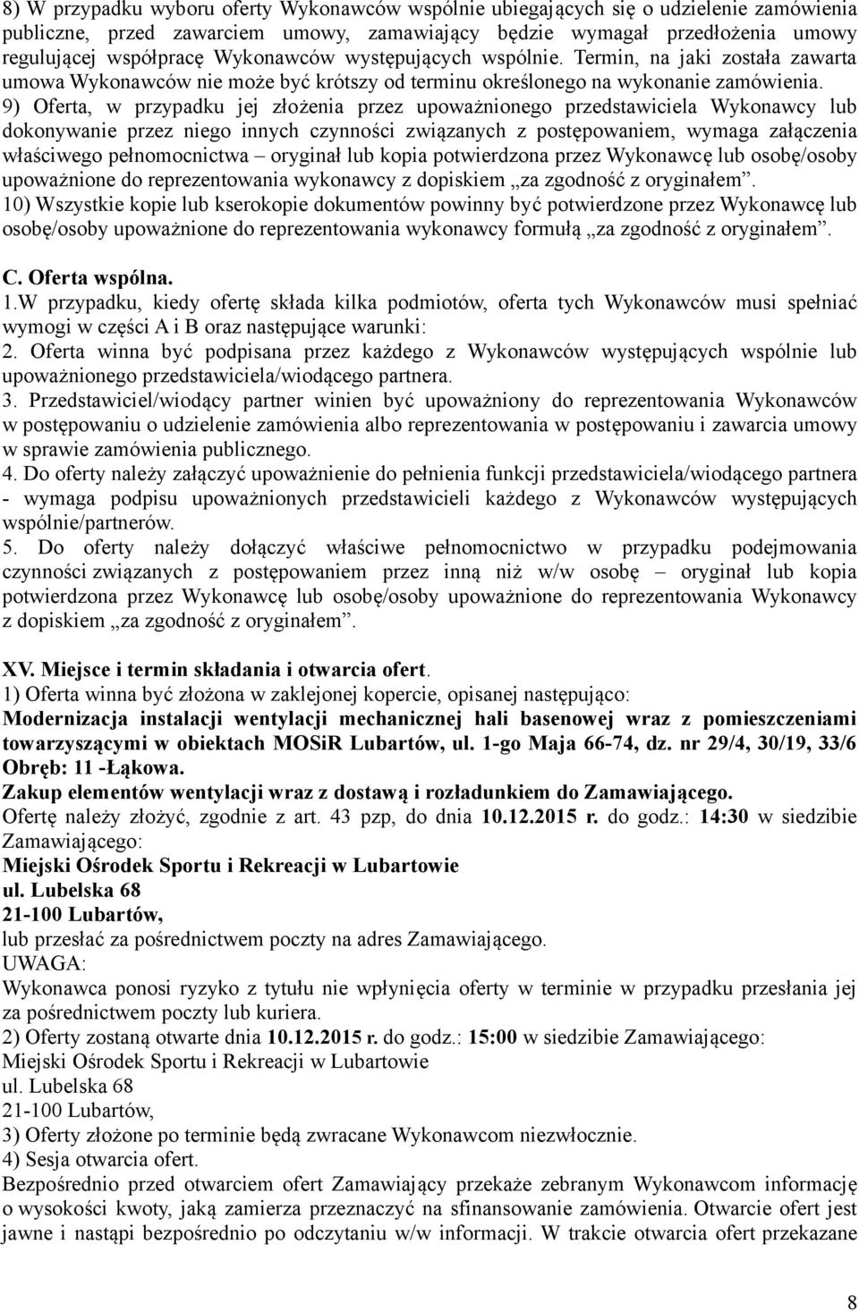 9) Oferta, w przypadku jej złożenia przez upoważnionego przedstawiciela Wykonawcy lub dokonywanie przez niego innych czynności związanych z postępowaniem, wymaga załączenia właściwego pełnomocnictwa