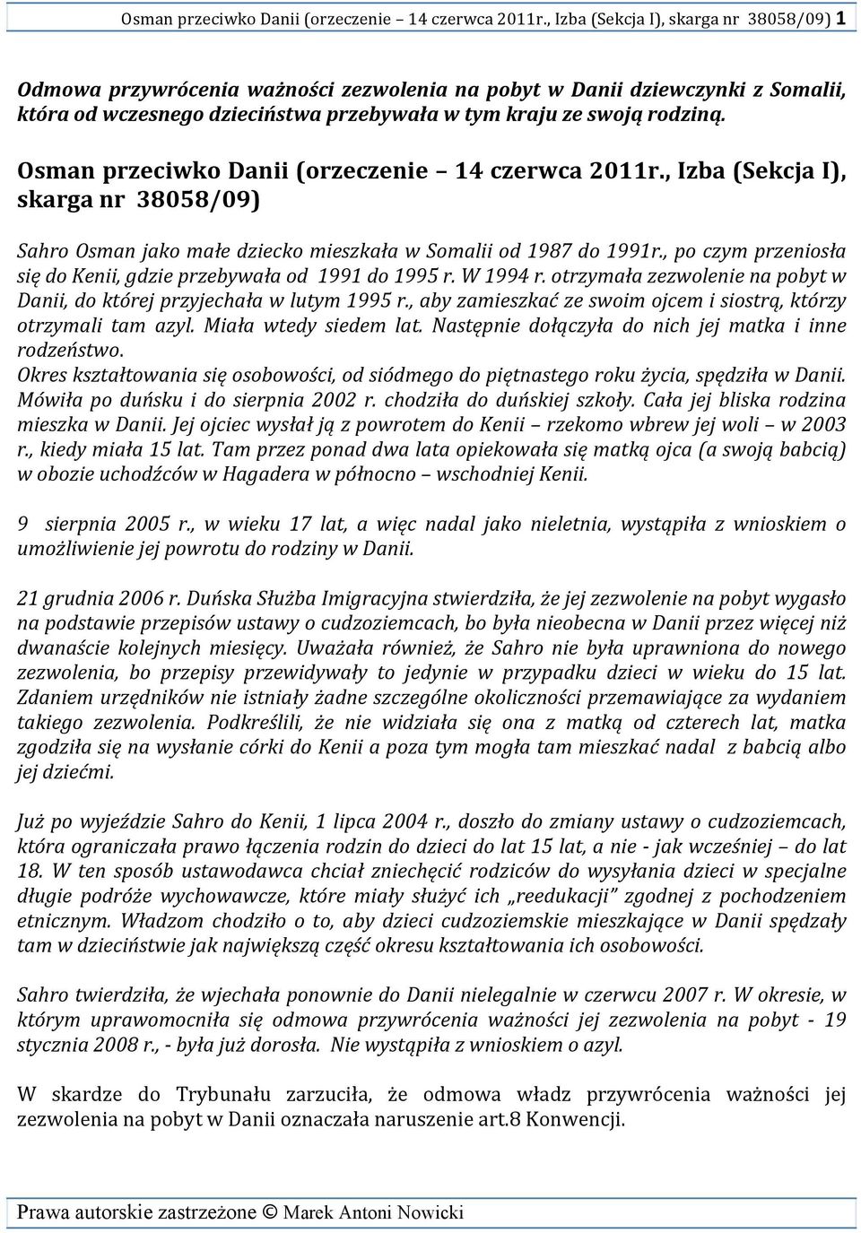 , Izba (Sekcja I), skarga nr 38058/09) Sahro Osman jako małe dziecko mieszkała w Somalii od 1987 do 1991r., po czym przeniosła się do Kenii, gdzie przebywała od 1991 do 1995 r. W 1994 r.