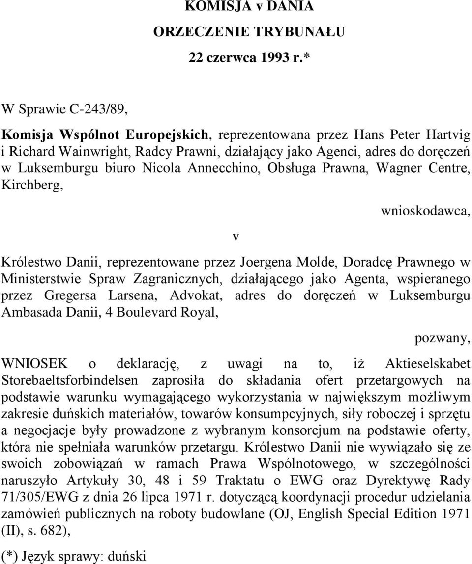 Annecchino, Obsługa Prawna, Wagner Centre, Kirchberg, v wnioskodawca, Królestwo Danii, reprezentowane przez Joergena Molde, Doradcę Prawnego w Ministerstwie Spraw Zagranicznych, działającego jako