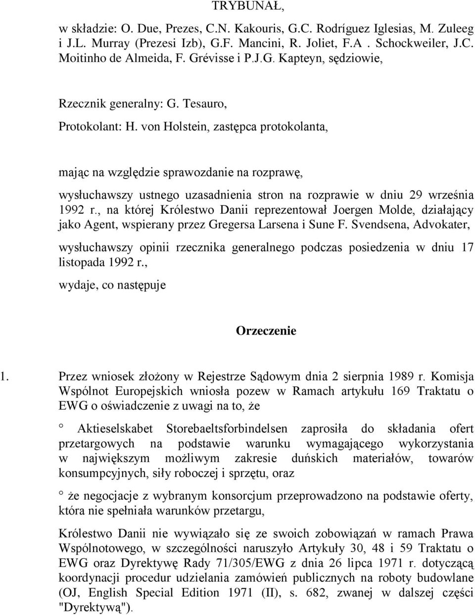 von Holstein, zastępca protokolanta, mając na względzie sprawozdanie na rozprawę, wysłuchawszy ustnego uzasadnienia stron na rozprawie w dniu 29 września 1992 r.