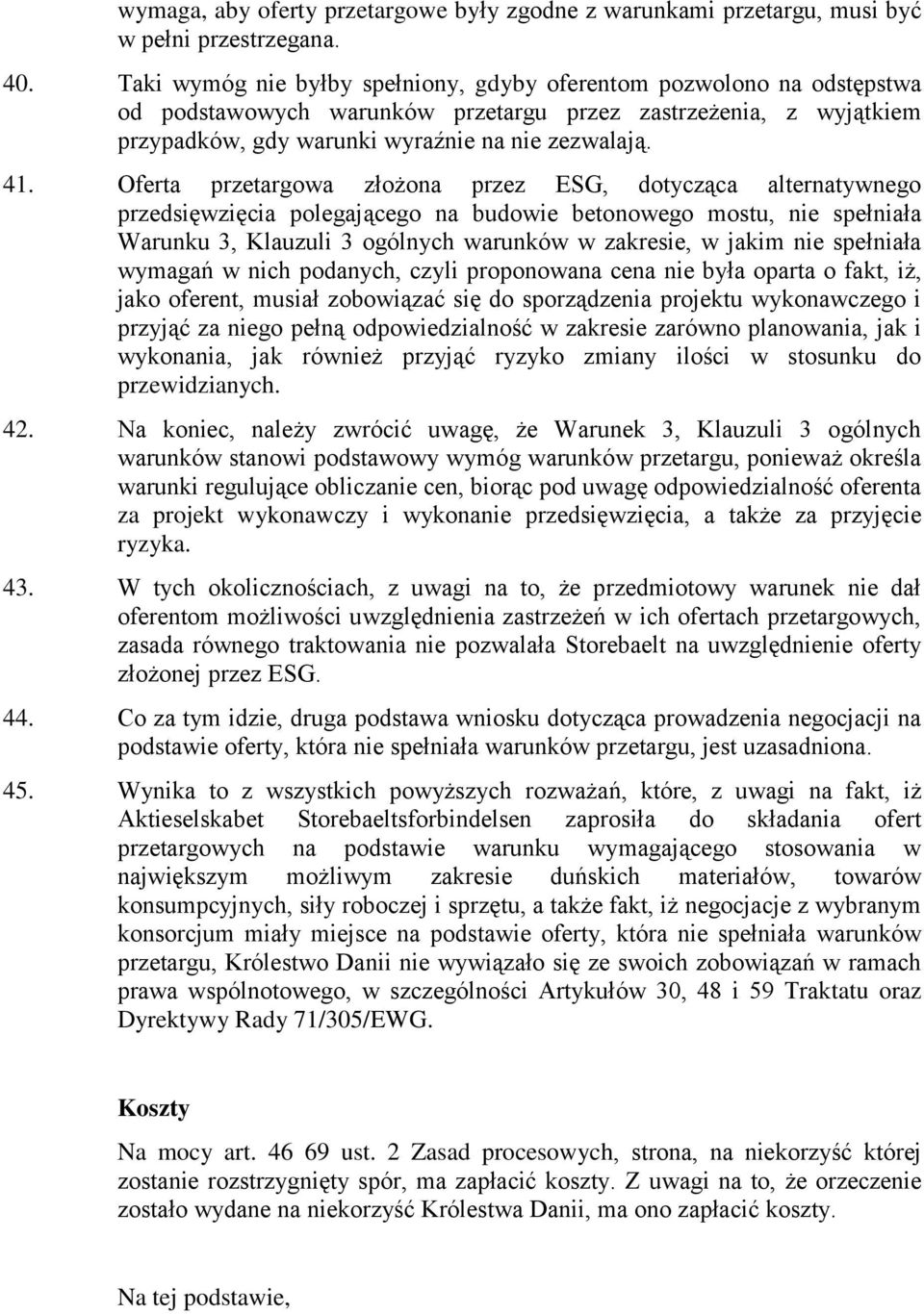 Oferta przetargowa złożona przez ESG, dotycząca alternatywnego przedsięwzięcia polegającego na budowie betonowego mostu, nie spełniała Warunku 3, Klauzuli 3 ogólnych warunków w zakresie, w jakim nie