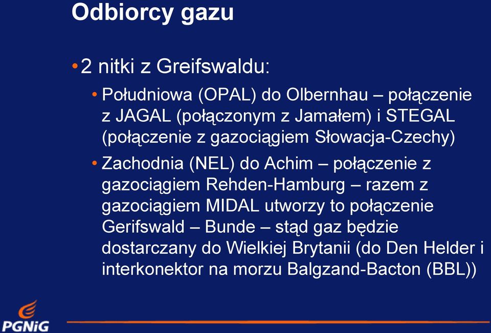 gazociągiem Rehden-Hamburg razem z gazociągiem MIDAL utworzy to połączenie Gerifswald Bunde stąd gaz