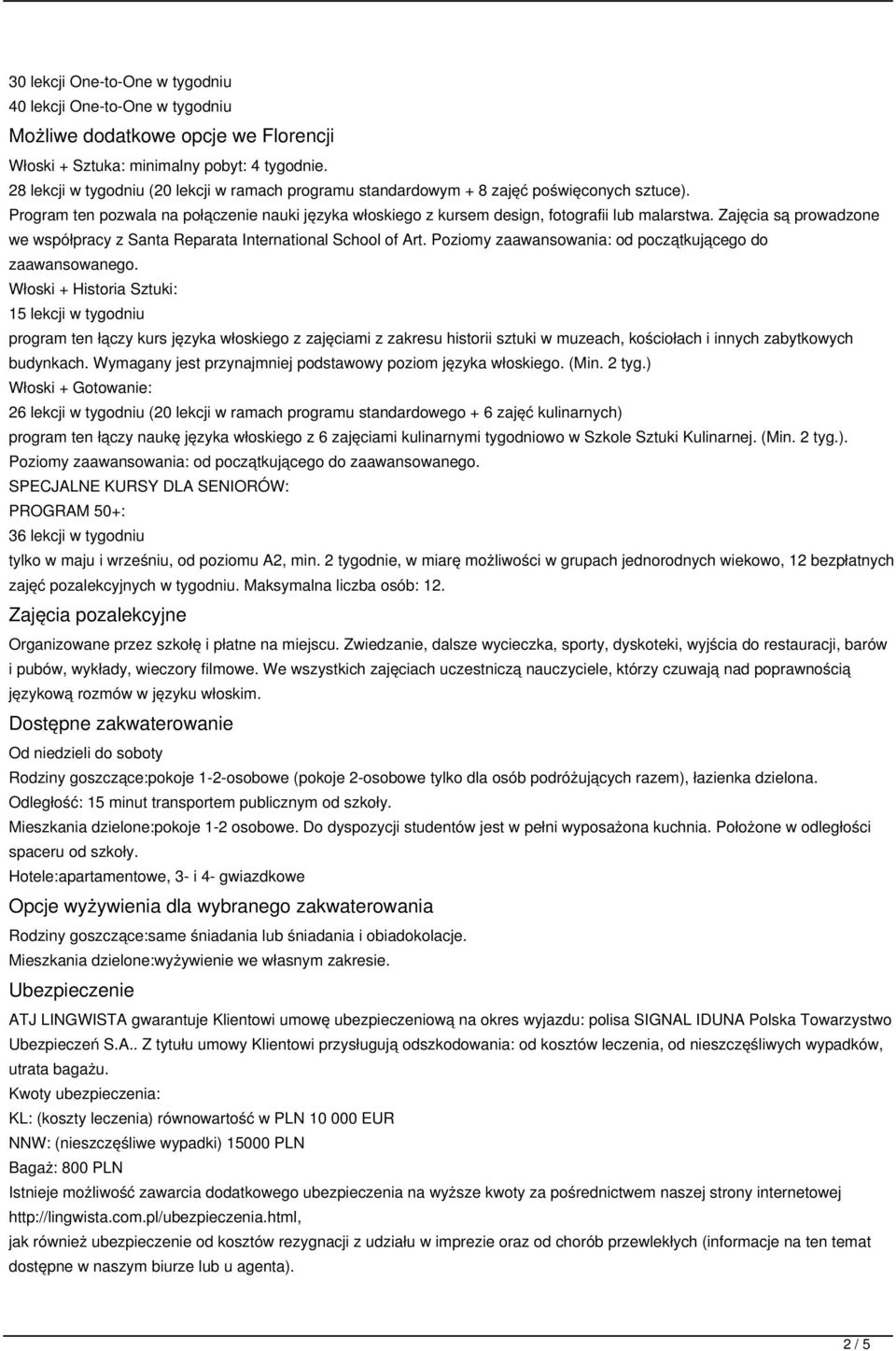 Zajęcia są prowadzone we współpracy z Santa Reparata International School of Art. Poziomy zaawansowania: od początkującego do zaawansowanego.