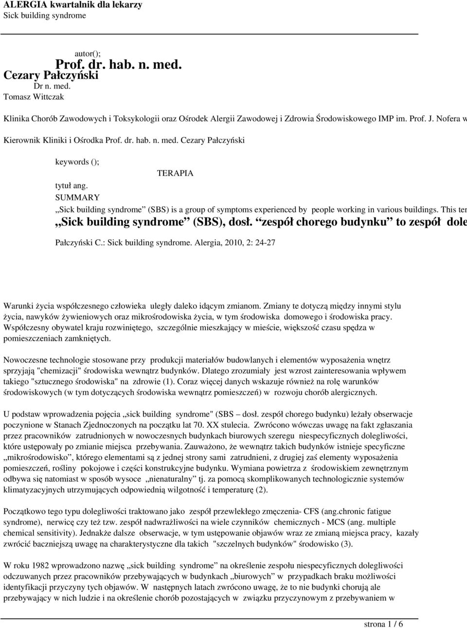 This ter (SBS), dosł. zespół chorego budynku to zespół dole Pałczyński C.:. Alergia, 2010, 2: 24-27 Warunki życia współczesnego człowieka uległy daleko idącym zmianom.