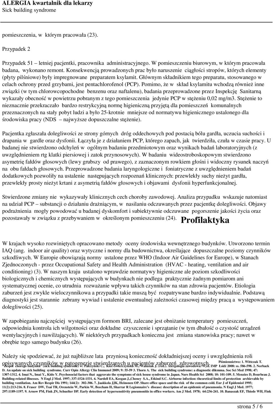 Głównym składnikiem tego preparatu, stosowanego w celach ochrony przed grzybami, jest pentachlorofenol (PCP).