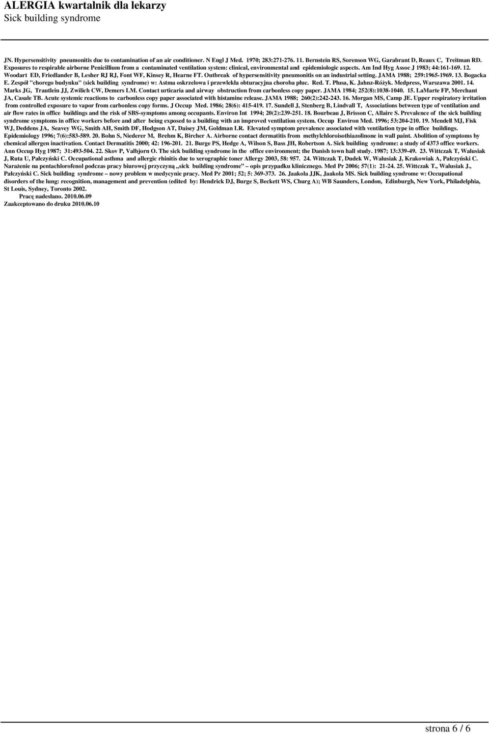 Woodart ED, Friedlander B, Lesher RJ RJ, Font WF, Kinsey R, Hearne FT. Outbreak of hypersensitivity pneumonitis on an industrial setting. JAMA 1988; 259:1965-1969. 13. Bogacka E.