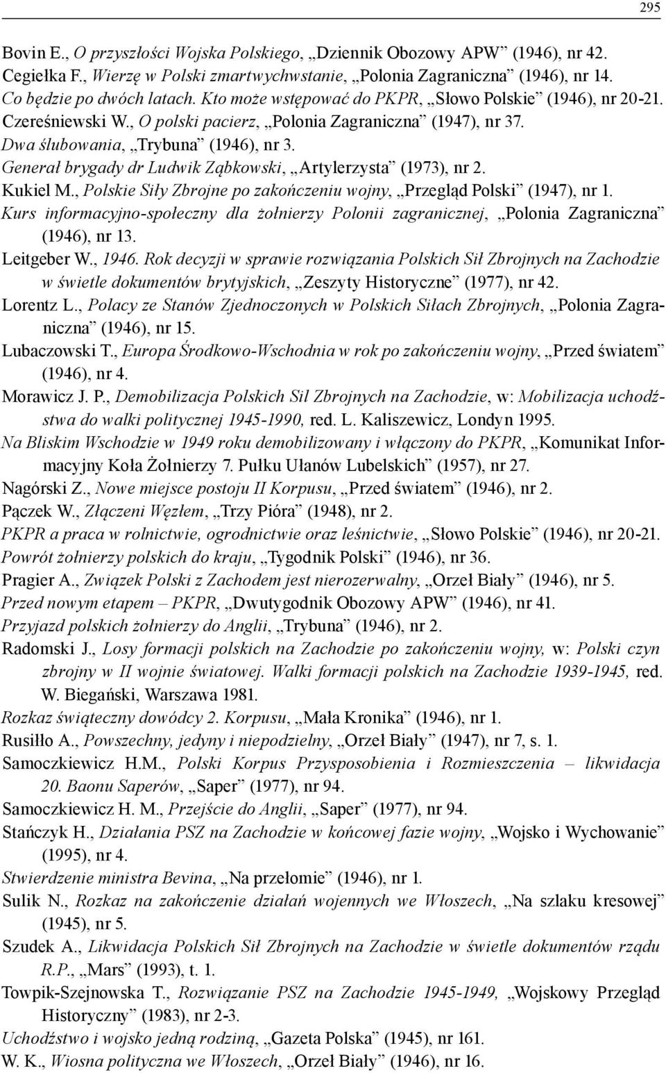 Generał brygady dr Ludwik Ząbkowski, Artylerzysta (1973), nr 2. Kukiel M., Polskie Siły Zbrojne po zakończeniu wojny, Przegląd Polski (1947), nr 1.