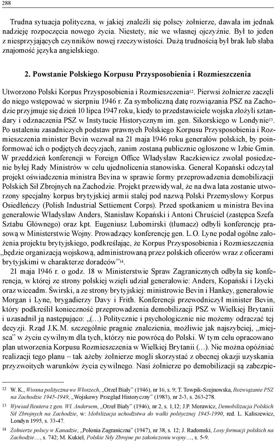 Powstanie Polskiego Korpusu Przysposobienia i Rozmieszczenia Utworzono Polski Korpus Przysposobienia i Rozmieszczenia 12. Pierwsi żołnierze zaczęli do niego wstępować w sierpniu 1946 r.