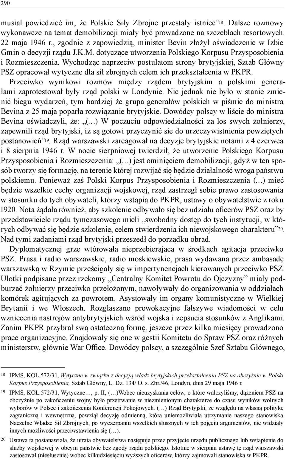 Wychodząc naprzeciw postulatom strony brytyjskiej, Sztab Główny PSZ opracował wytyczne dla sił zbrojnych celem ich przekształcenia w PKPR.