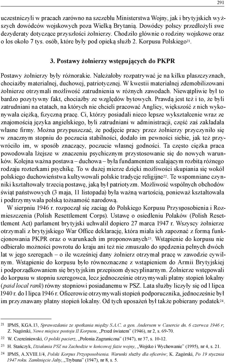 Postawy żołnierzy wstępujących do PKPR Postawy żołnierzy były różnorakie. Należałoby rozpatrywać je na kilku płaszczyznach, chociażby materialnej, duchowej, patriotycznej.