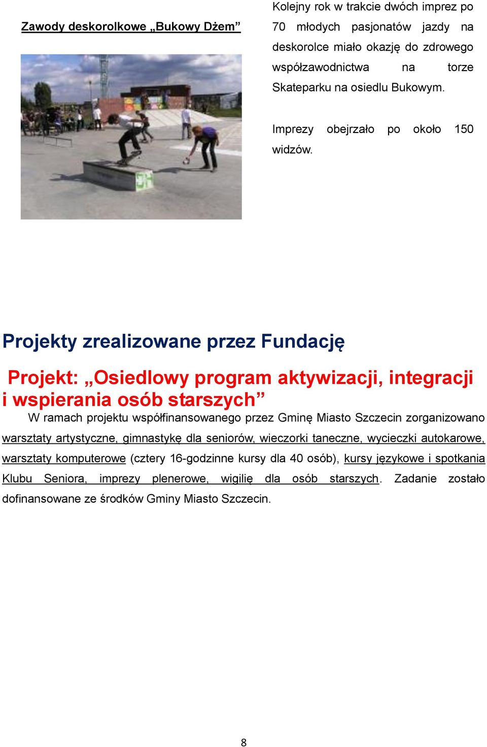 Projekty zrealizowane przez Fundację Projekt: Osiedlowy program aktywizacji, integracji i wspierania osób starszych W ramach projektu współfinansowanego przez Gminę Miasto Szczecin