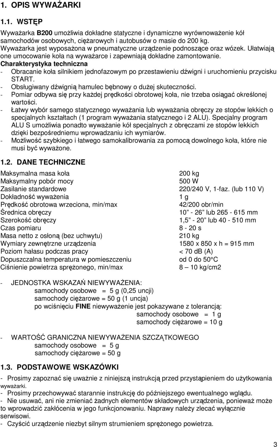 Charakterystyka techniczna - Obracanie koła silnikiem jednofazowym po przestawieniu dźwigni i uruchomieniu przycisku START. - Obsługiwany dźwignią hamulec bębnowy o duŝej skuteczności.