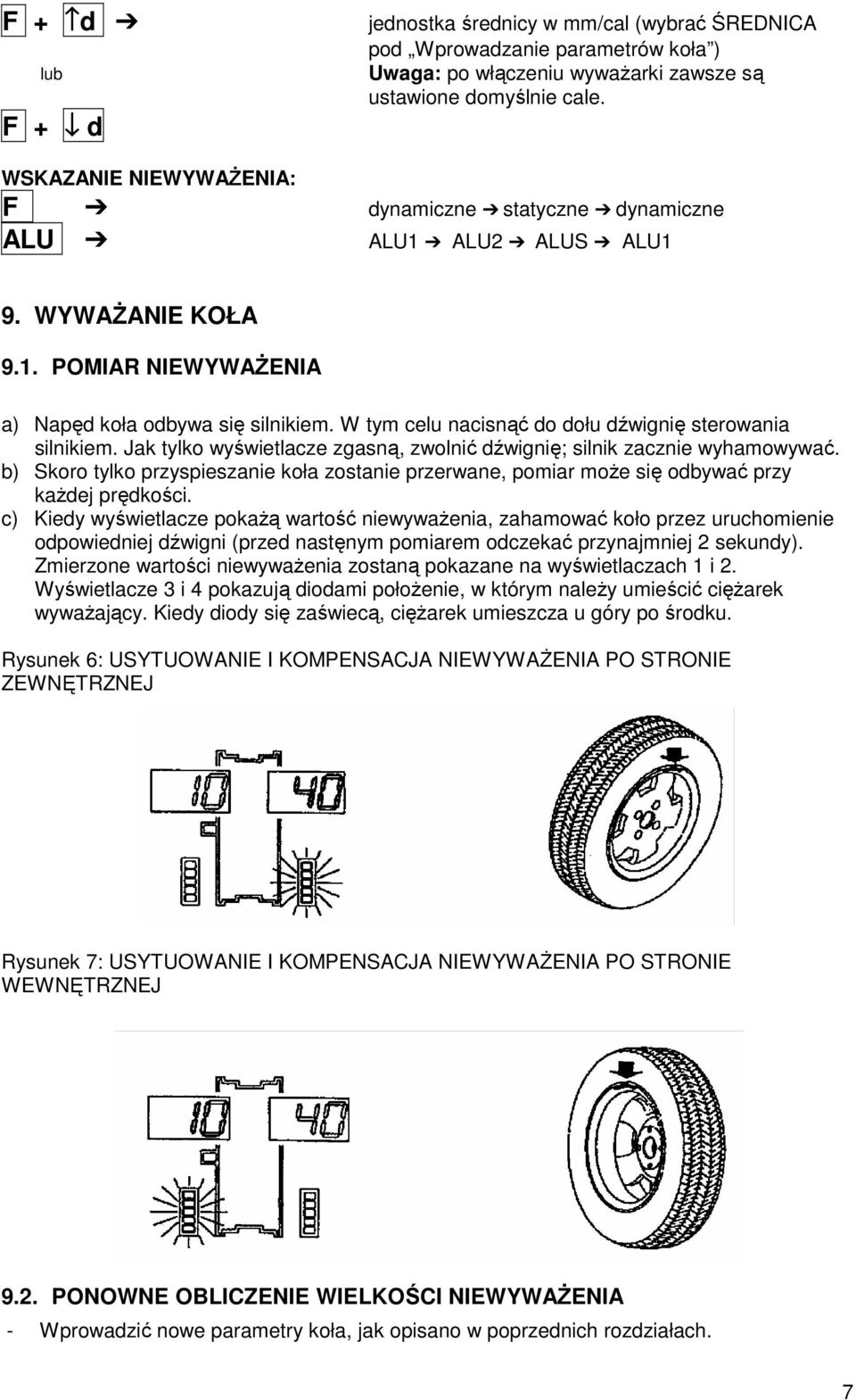W tym celu nacisnąć do dołu dźwignię sterowania silnikiem. Jak tylko wyświetlacze zgasną, zwolnić dźwignię; silnik zacznie wyhamowywać.