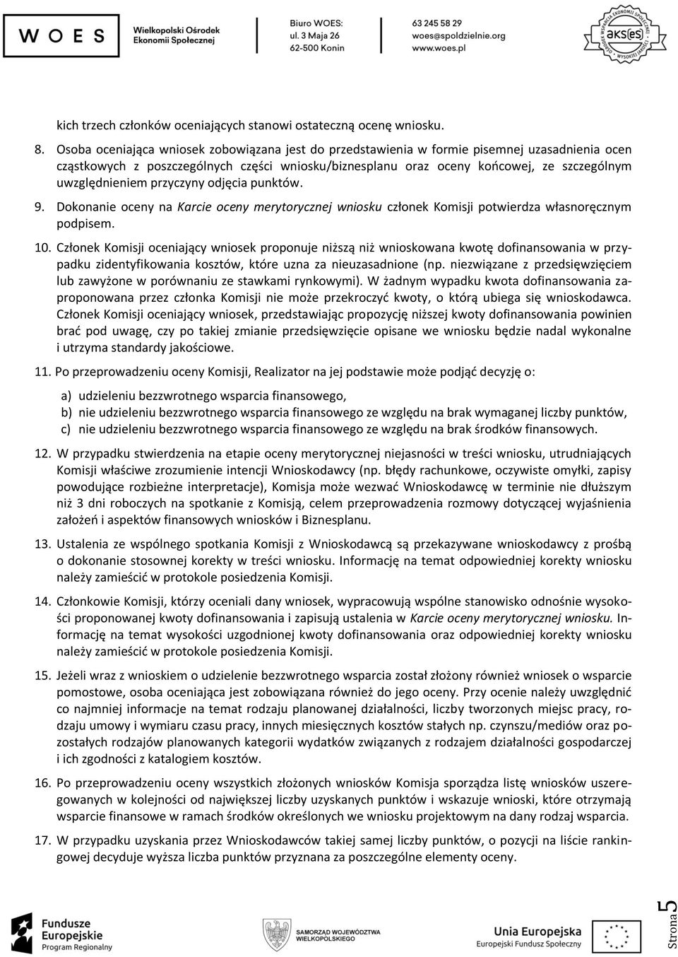 uwzględnieniem przyczyny odjęcia punktów. 9. Dokonanie oceny na Karcie oceny merytorycznej wniosku członek Komisji potwierdza własnoręcznym podpisem. 10.