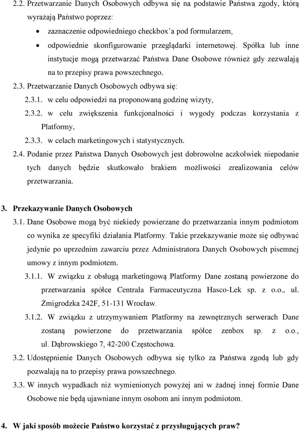 3.1. w celu odpowiedzi na proponowaną godzinę wizyty, 2.3.2. w celu zwiększenia funkcjonalności i wygody podczas korzystania z Platformy, 2.3.3. w celach marketingowych i statystycznych. 2.4.