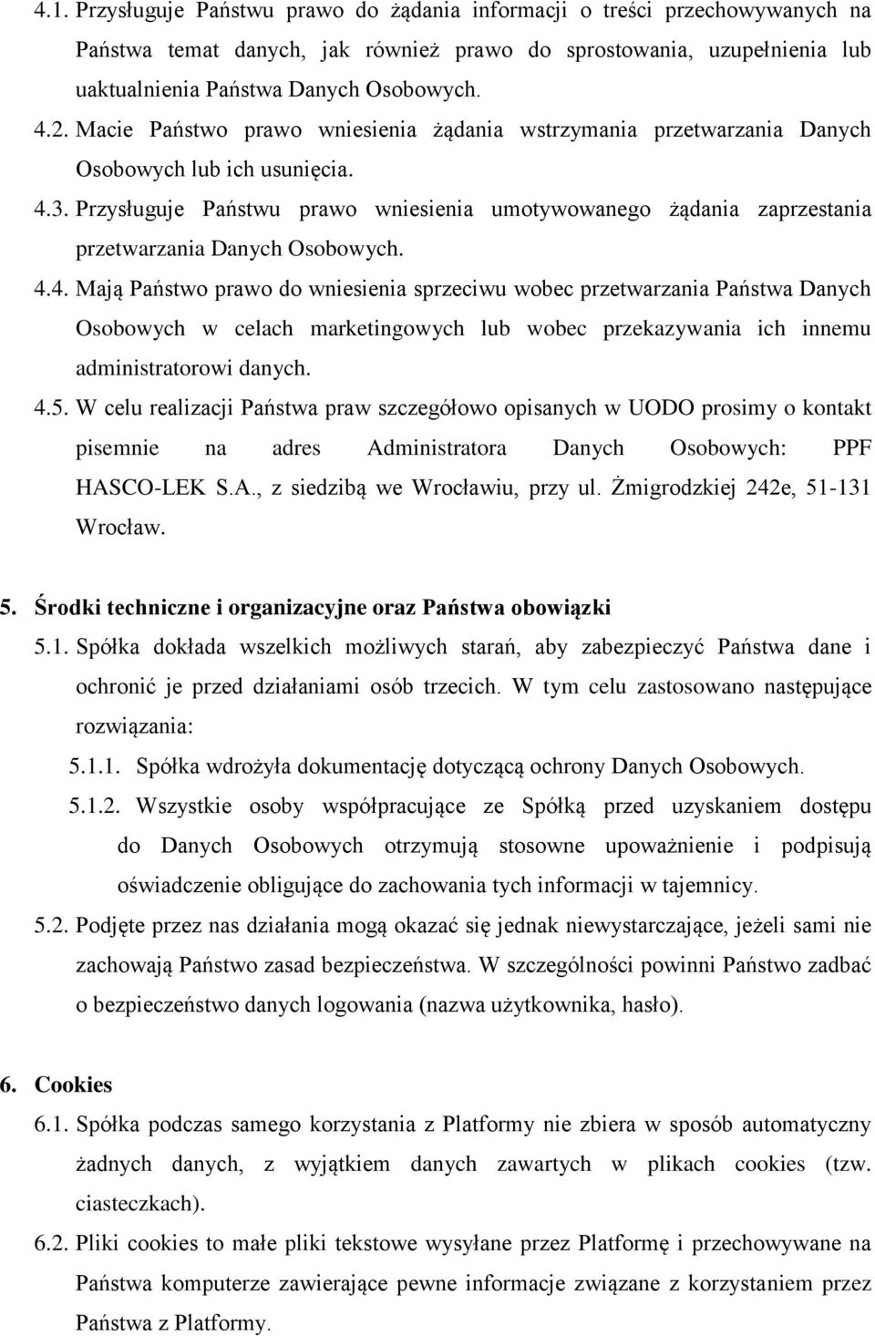 Przysługuje Państwu prawo wniesienia umotywowanego żądania zaprzestania przetwarzania Danych Osobowych. 4.