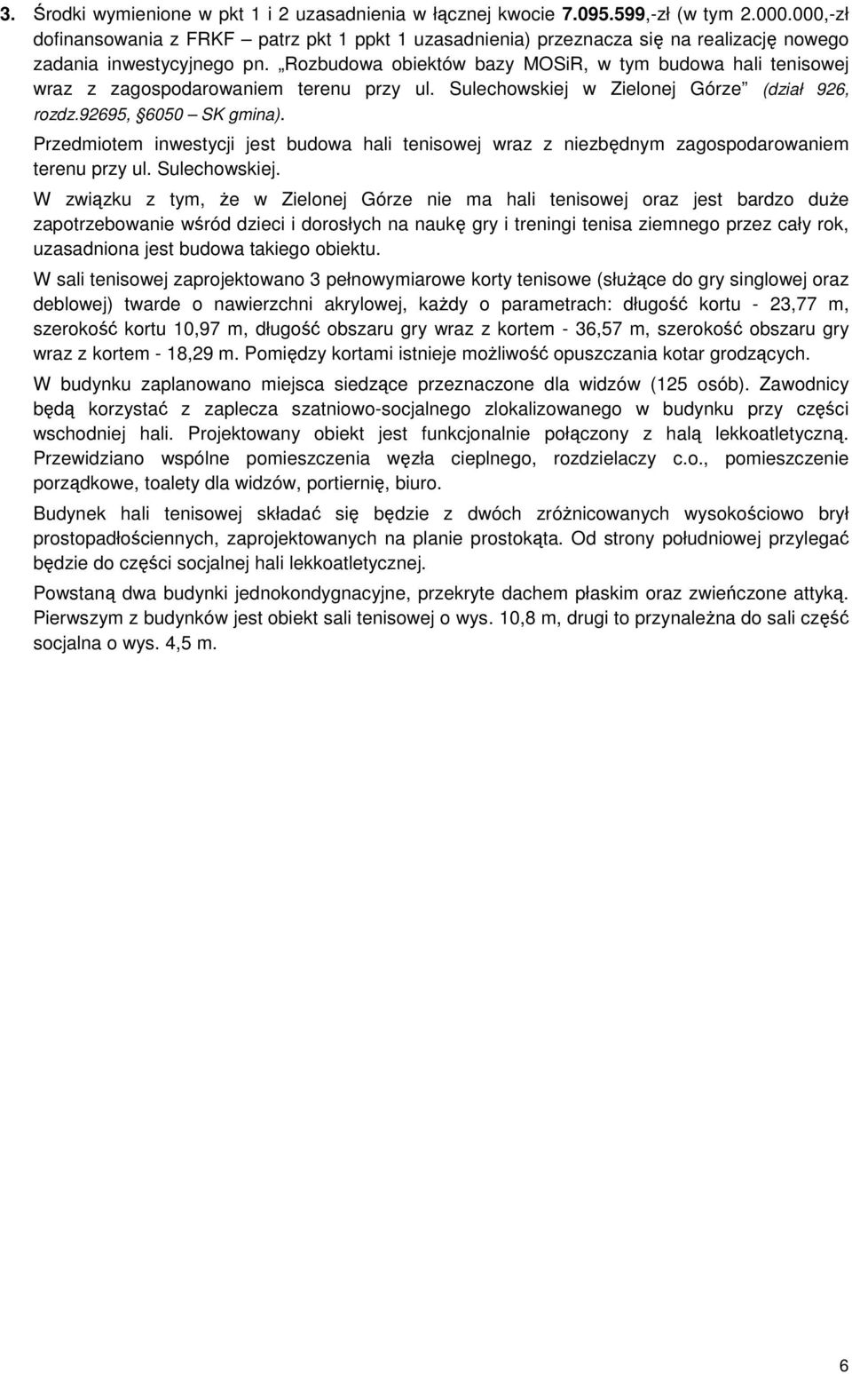 Rozbudowa obiektów bazy MOSiR, w tym budowa hali tenisowej wraz z zagospodarowaniem terenu przy ul. Sulechowskiej w Zielonej Górze (dział 926, rozdz.92695, 6050 SK gmina).