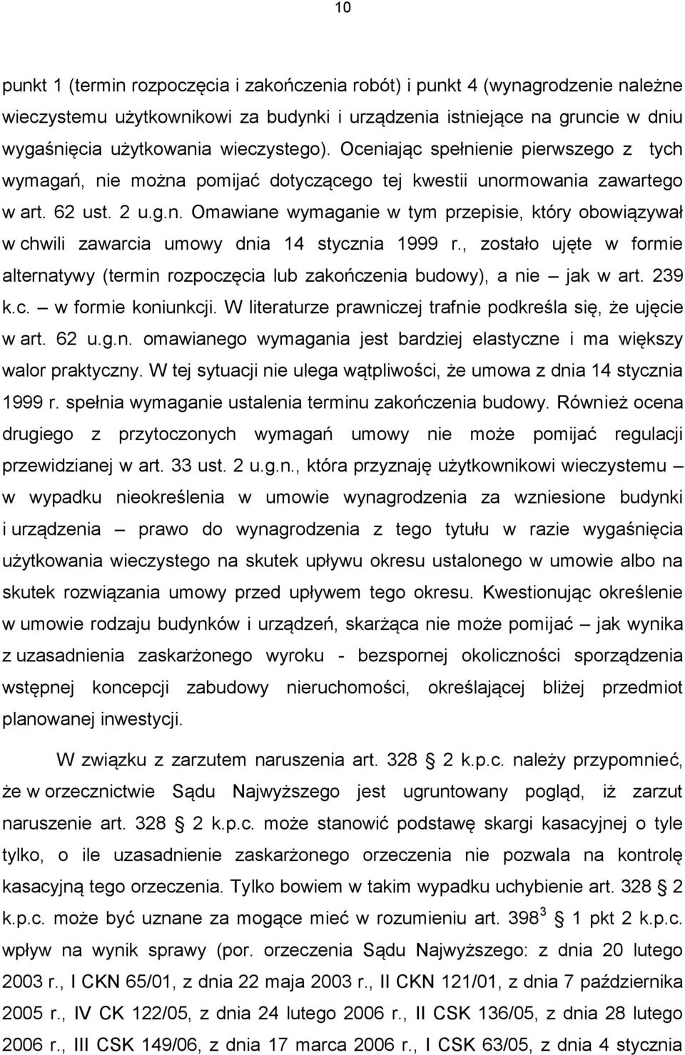 , zostało ujęte w formie alternatywy (termin rozpoczęcia lub zakończenia budowy), a nie jak w art. 239 k.c. w formie koniunkcji. W literaturze prawniczej trafnie podkreśla się, że ujęcie w art. 62 u.