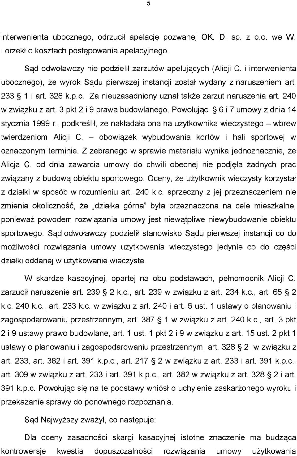 3 pkt 2 i 9 prawa budowlanego. Powołując 6 i 7 umowy z dnia 14 stycznia 1999 r., podkreślił, że nakładała ona na użytkownika wieczystego wbrew twierdzeniom Alicji C.