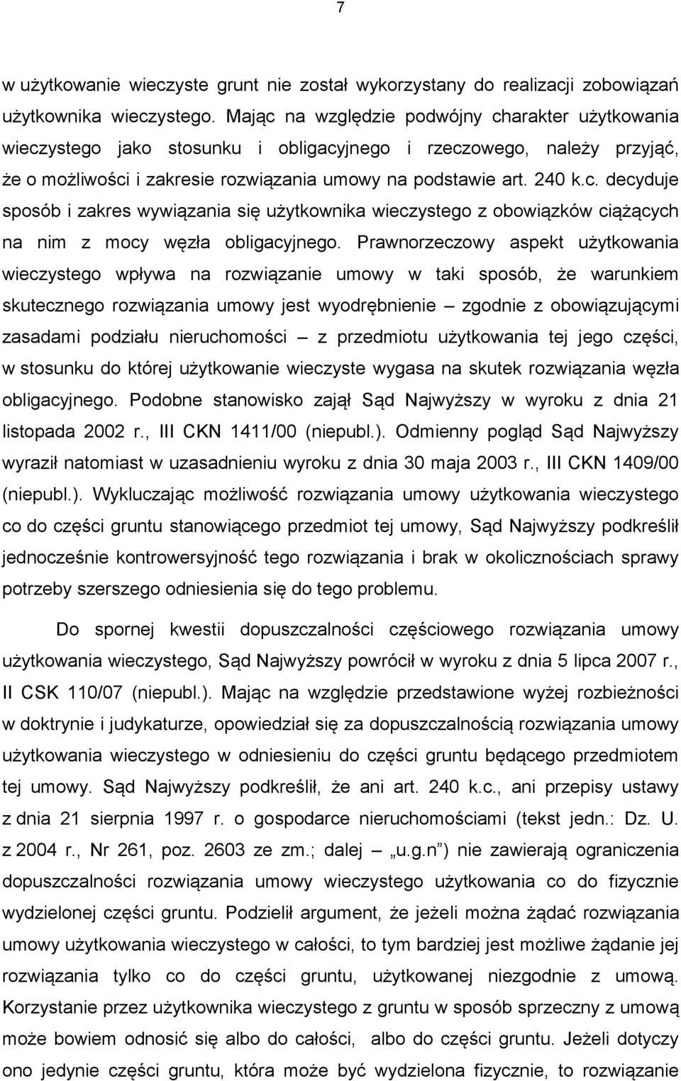 Prawnorzeczowy aspekt użytkowania wieczystego wpływa na rozwiązanie umowy w taki sposób, że warunkiem skutecznego rozwiązania umowy jest wyodrębnienie zgodnie z obowiązującymi zasadami podziału