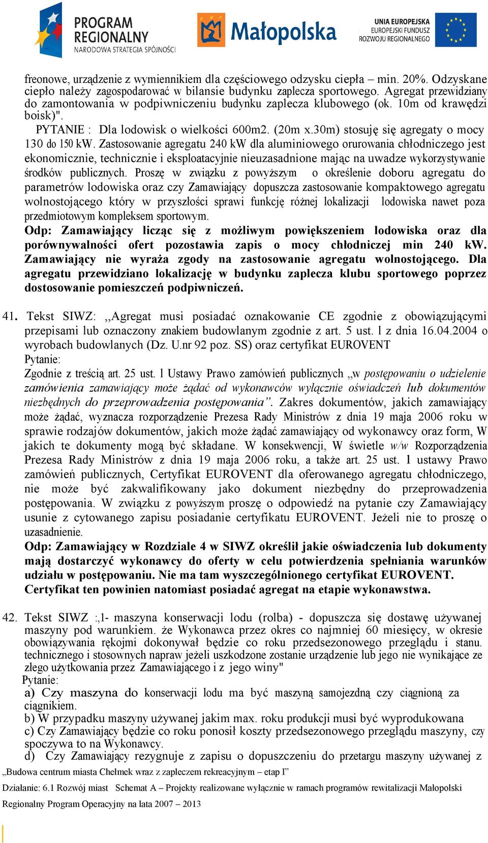 30m) stosuję się agregaty o mocy 130 do 150 kw.