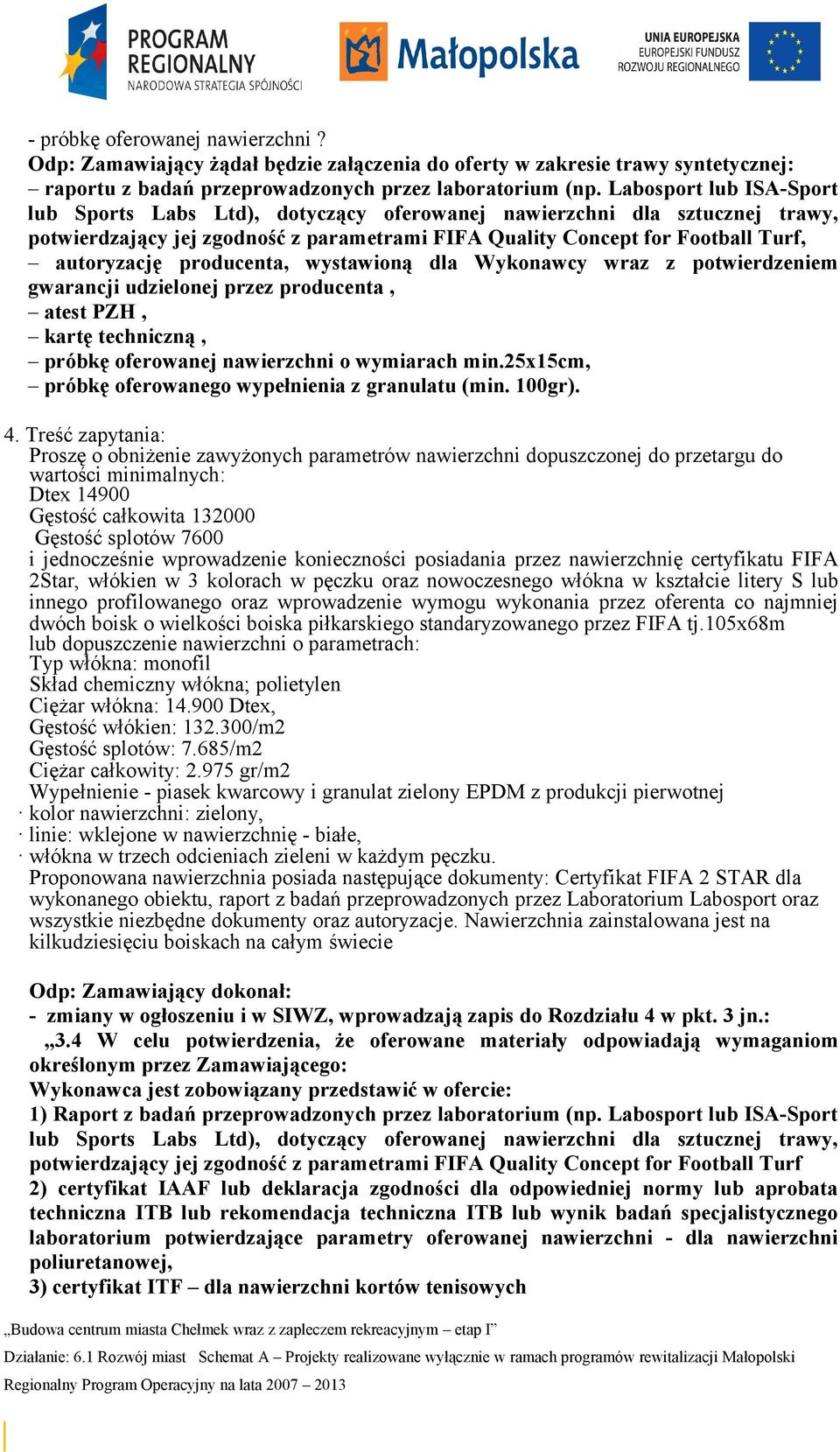 producenta, wystawioną dla Wykonawcy wraz z potwierdzeniem gwarancji udzielonej przez producenta, atest PZH, kartę techniczną, próbkę oferowanej nawierzchni o wymiarach min.