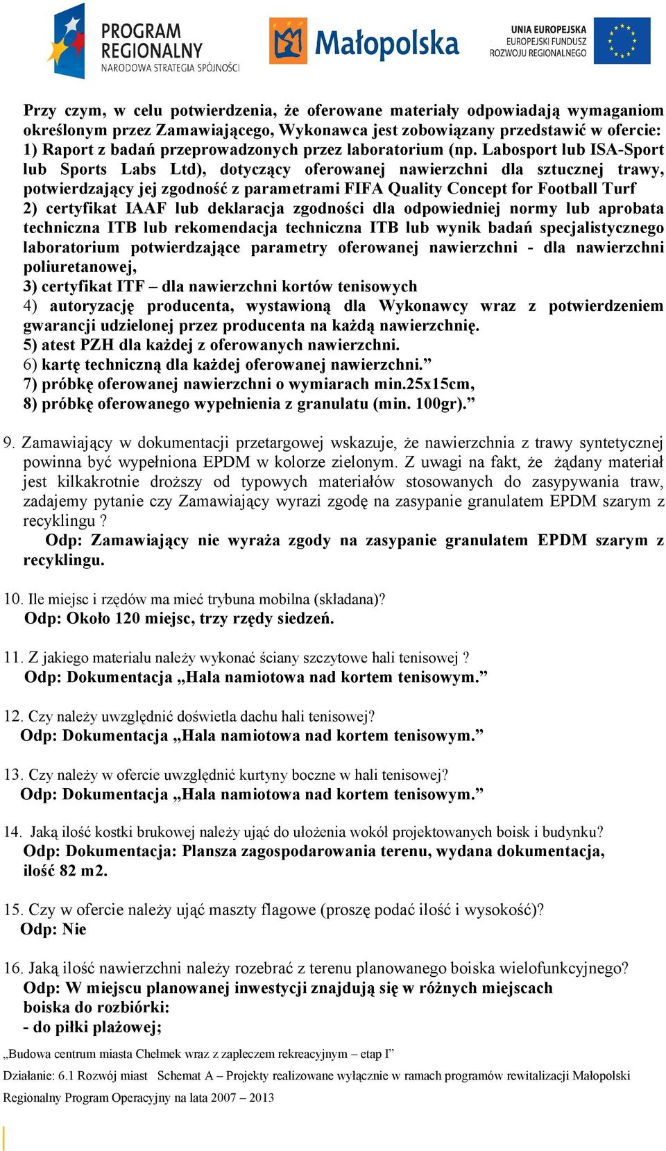 Labosport lub ISA-Sport lub Sports Labs Ltd), dotyczący oferowanej nawierzchni dla sztucznej trawy, potwierdzający jej zgodność z parametrami FIFA Quality Concept for Football Turf 2) certyfikat IAAF