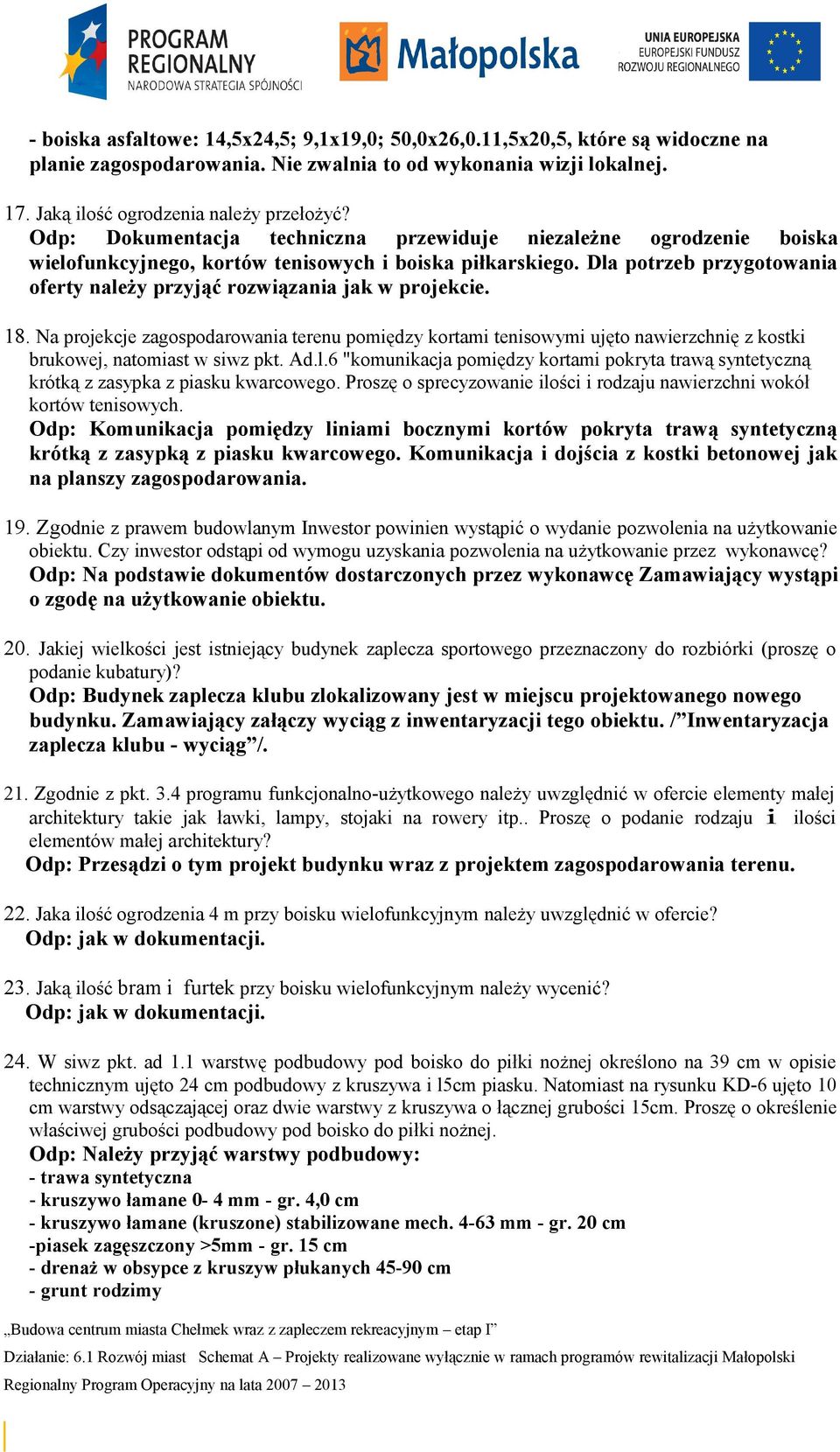 Dla potrzeb przygotowania oferty należy przyjąć rozwiązania jak w projekcie. 18.