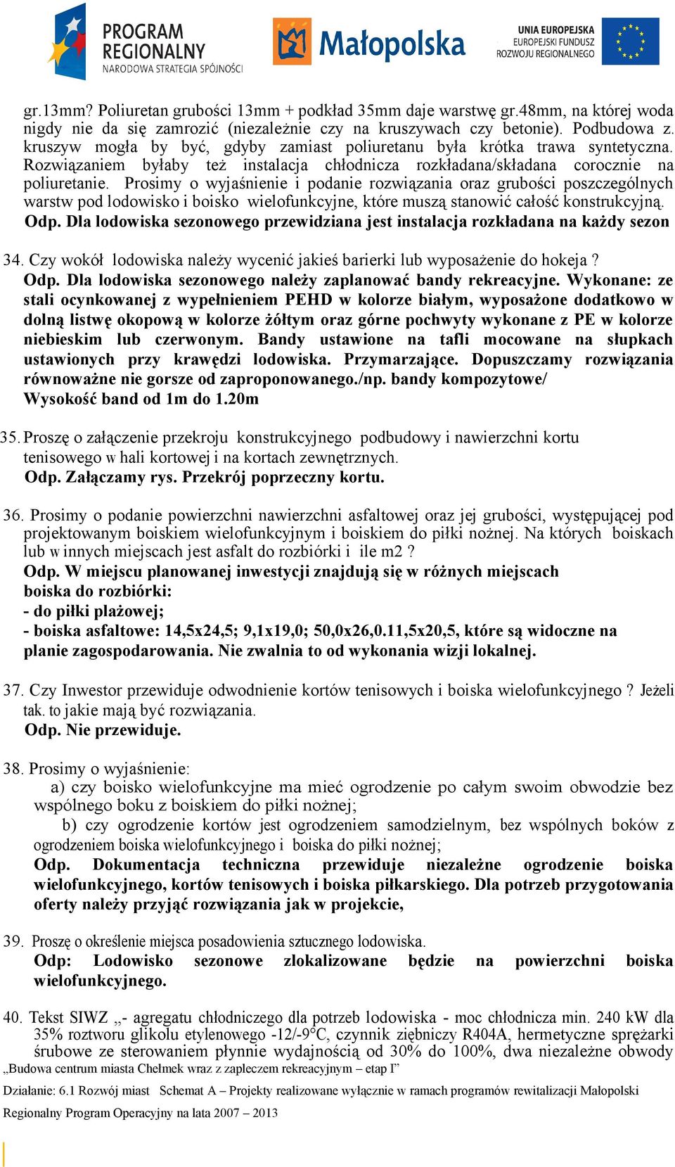 Prosimy o wyjaśnienie i podanie rozwiązania oraz grubości poszczególnych warstw pod lodowisko i boisko wielofunkcyjne, które muszą stanowić całość konstrukcyjną. Odp.
