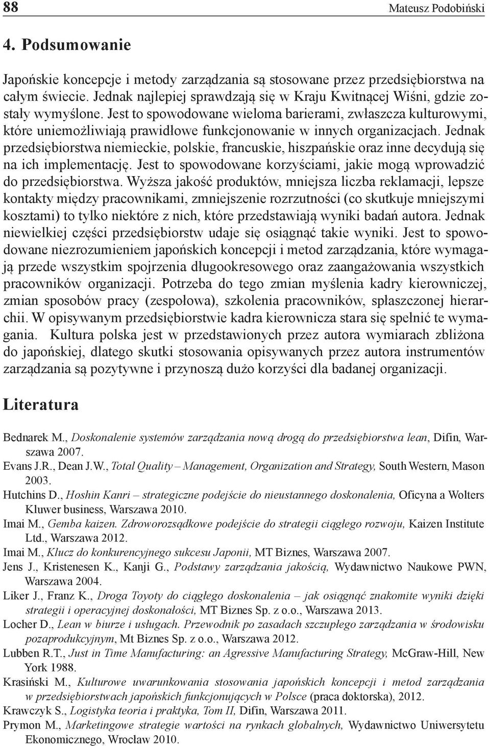 Jest to spowodowane wieloma barierami, zwłaszcza kulturowymi, które uniemożliwiają prawidłowe funkcjonowanie w innych organizacjach.