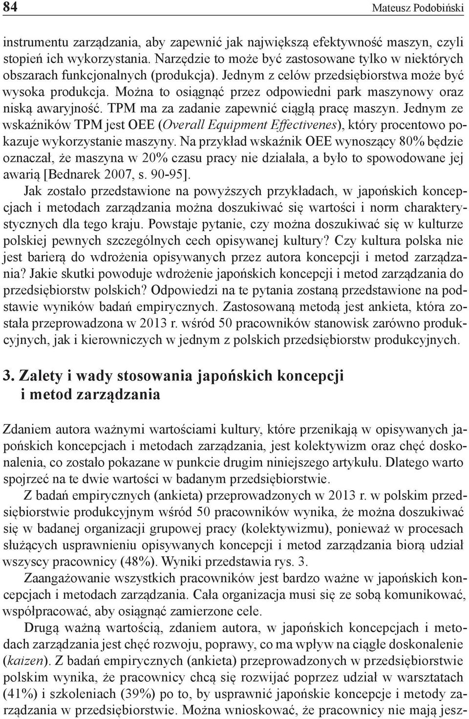 Można to osiągnąć przez odpowiedni park maszynowy oraz niską awaryjność. TPM ma za zadanie zapewnić ciągłą pracę maszyn.