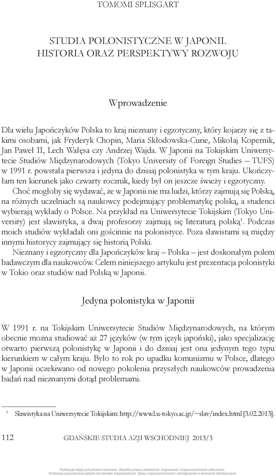 Kopernik, Jan Paweł II, Lech Wałęsa czy Andrzej Wajda. W Japonii na Tokijskim Uniwersytecie Studiów Międzynarodowych (Tokyo University of Foreign Studies TUFS) w 1991 r.