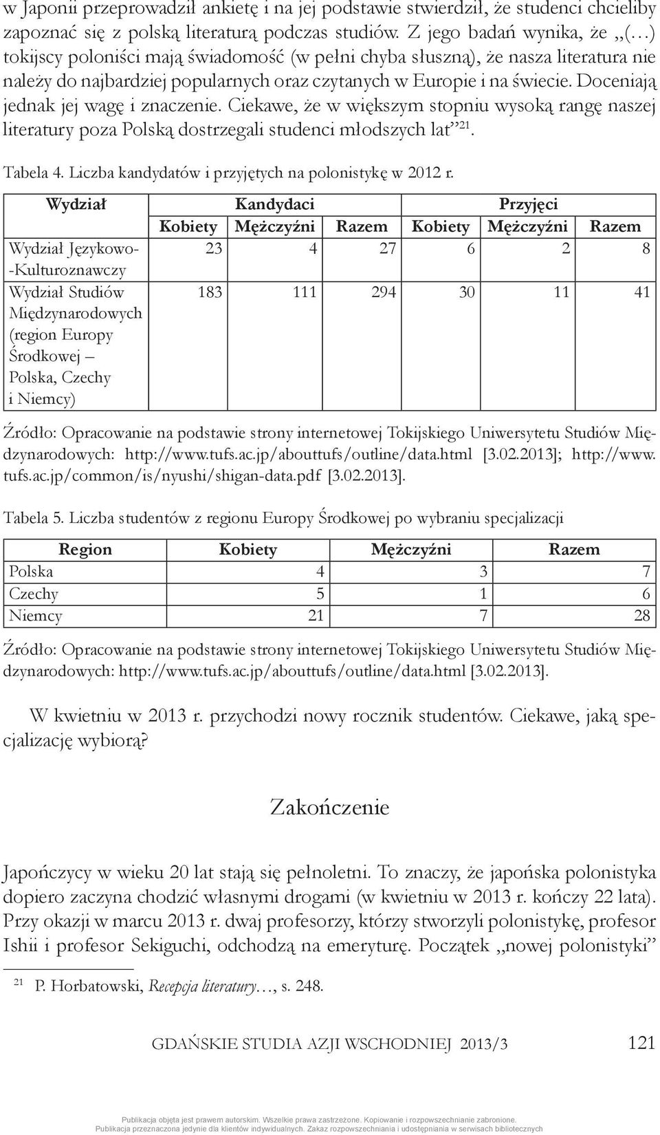 Doceniają jednak jej wagę i znaczenie. Ciekawe, że w większym stopniu wysoką rangę naszej literatury poza Polską dostrzegali studenci młodszych lat 21. Tabela 4.