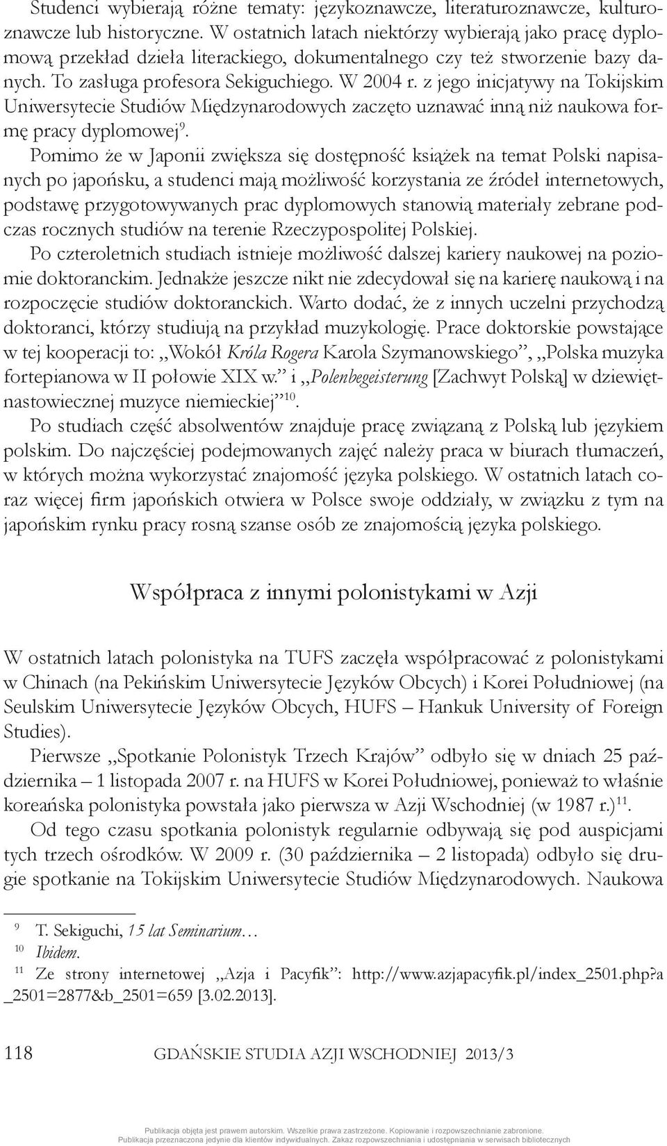 z jego inicjatywy na Tokijskim Uniwersytecie Studiów Międzynarodowych zaczęto uznawać inną niż naukowa formę pracy dyplomowej 9.
