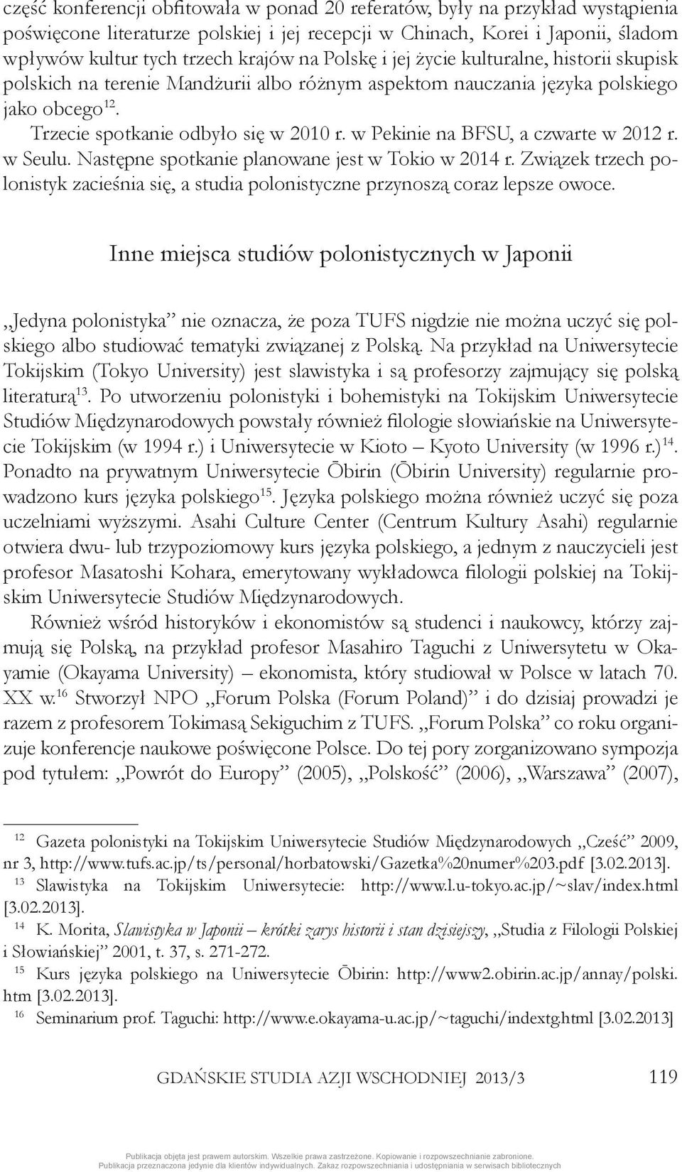 w Pekinie na BFSU, a czwarte w 2012 r. w Seulu. Następne spotkanie planowane jest w Tokio w 2014 r. Związek trzech polonistyk zacieśnia się, a studia polonistyczne przynoszą coraz lepsze owoce.