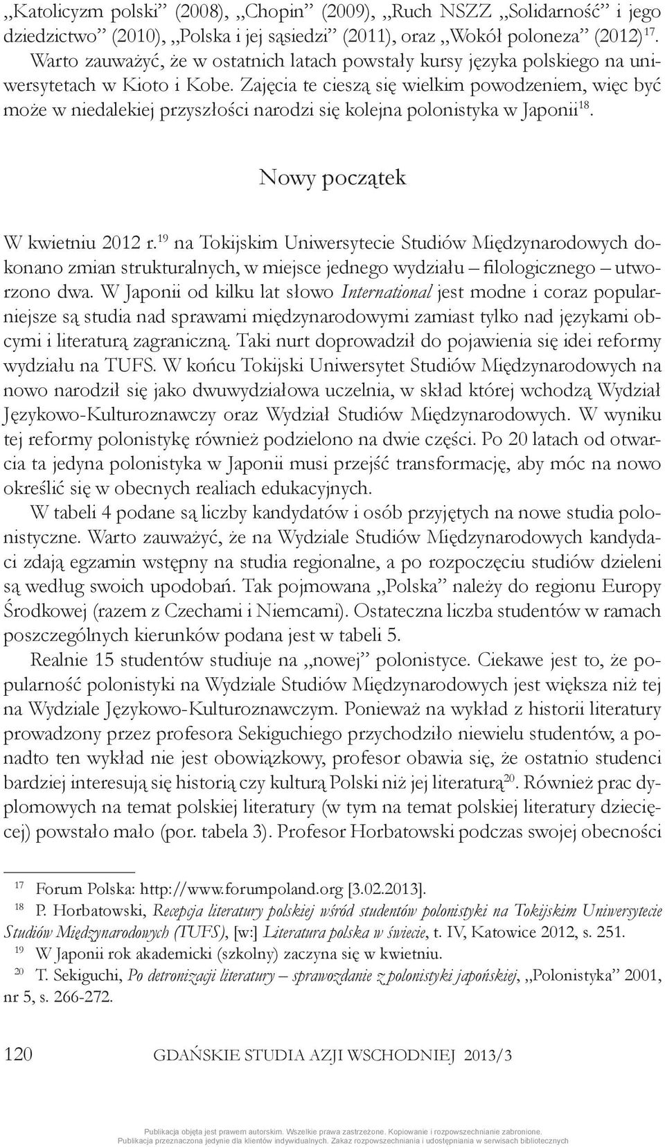 Zajęcia te cieszą się wielkim powodzeniem, więc być może w niedalekiej przyszłości narodzi się kolejna polonistyka w Japonii 18. Nowy początek W kwietniu 2012 r.