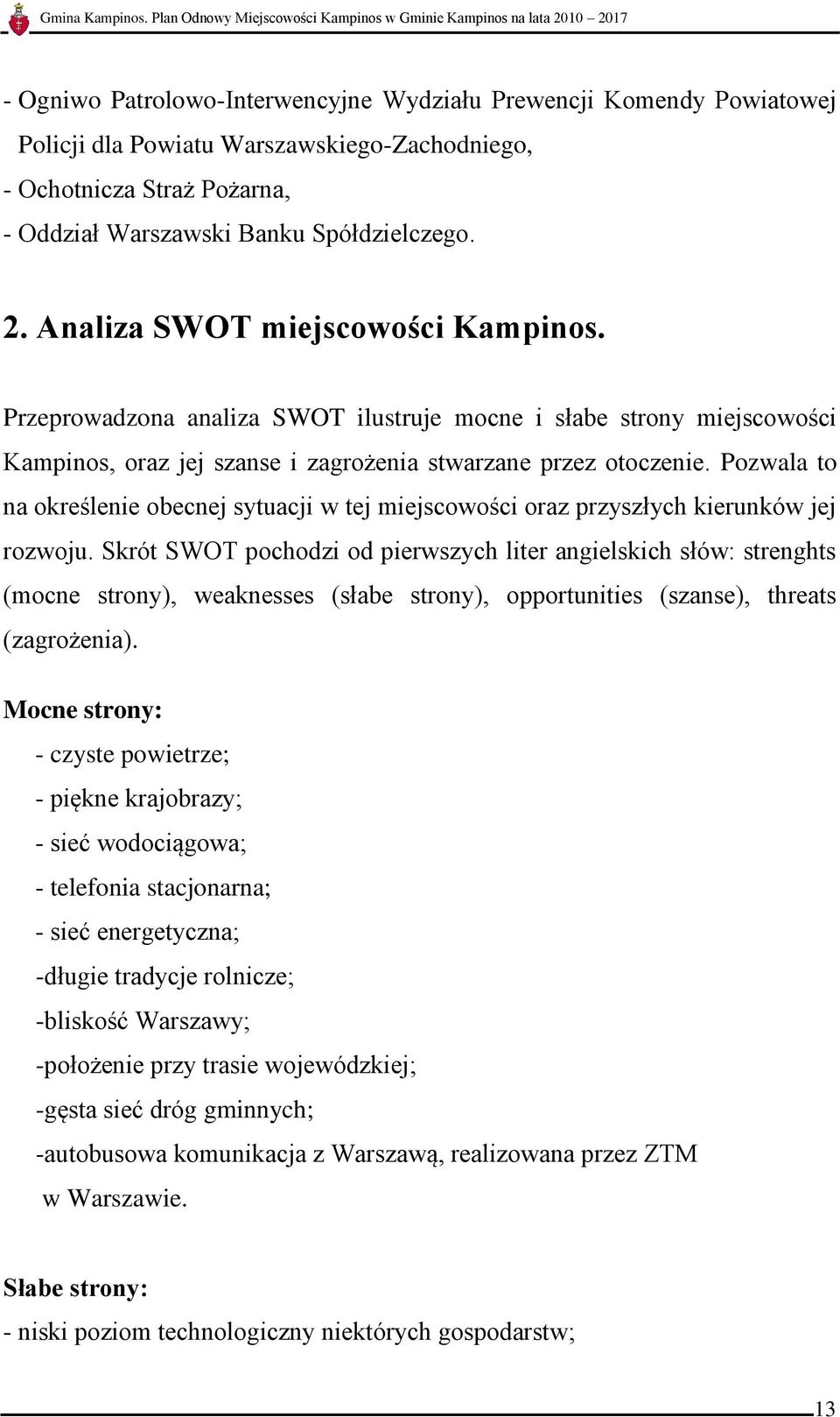Pozwala to na określenie obecnej sytuacji w tej miejscowości oraz przyszłych kierunków jej rozwoju.