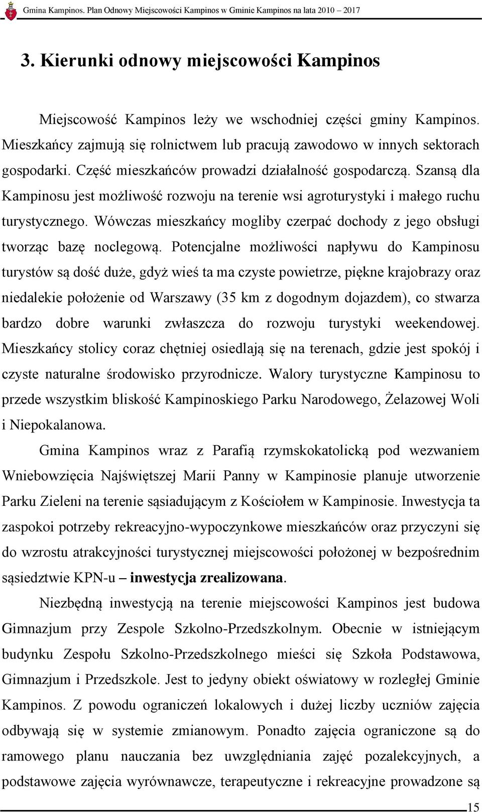 Wówczas mieszkańcy mogliby czerpać dochody z jego obsługi tworząc bazę noclegową.