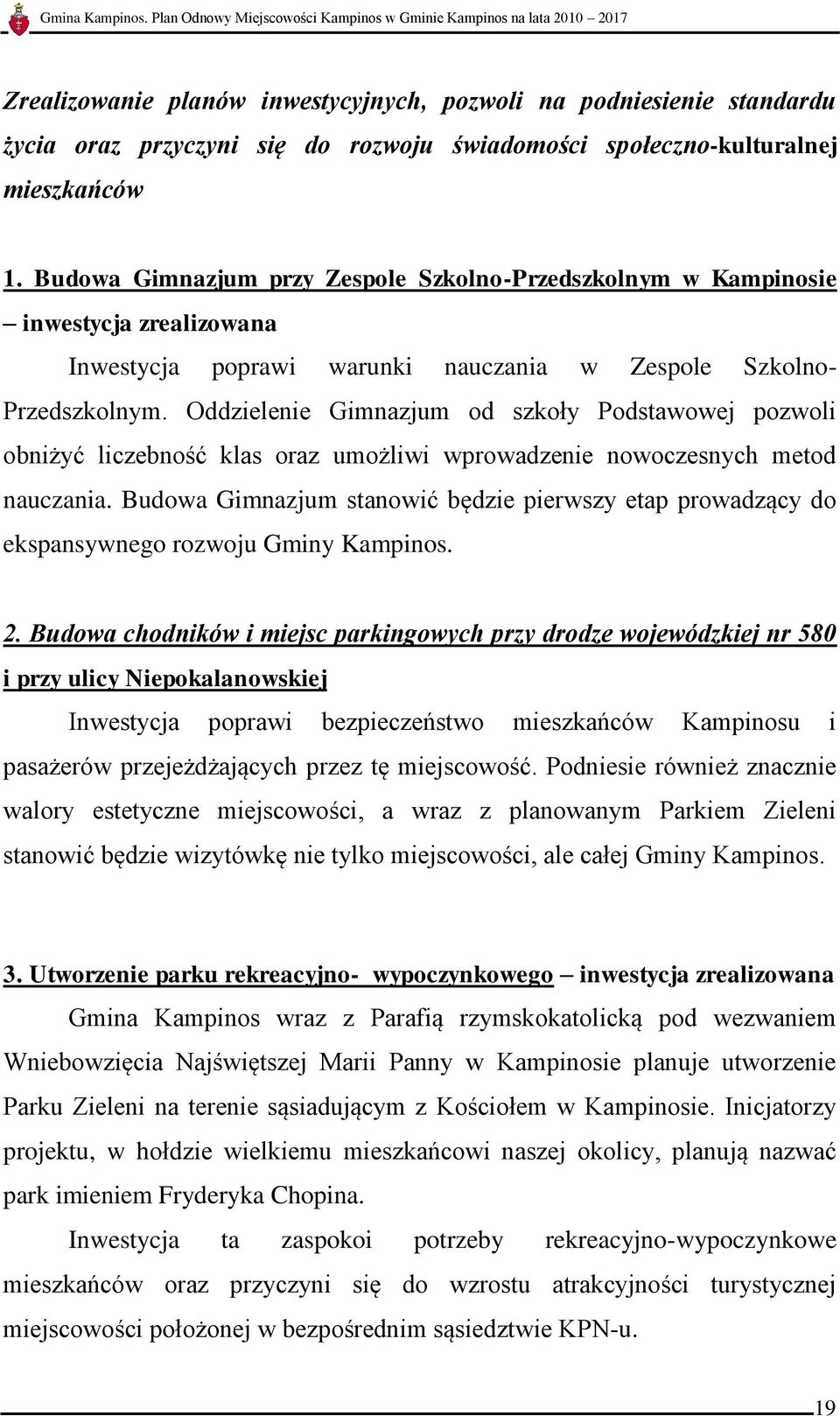 Oddzielenie Gimnazjum od szkoły Podstawowej pozwoli obniżyć liczebność klas oraz umożliwi wprowadzenie nowoczesnych metod nauczania.