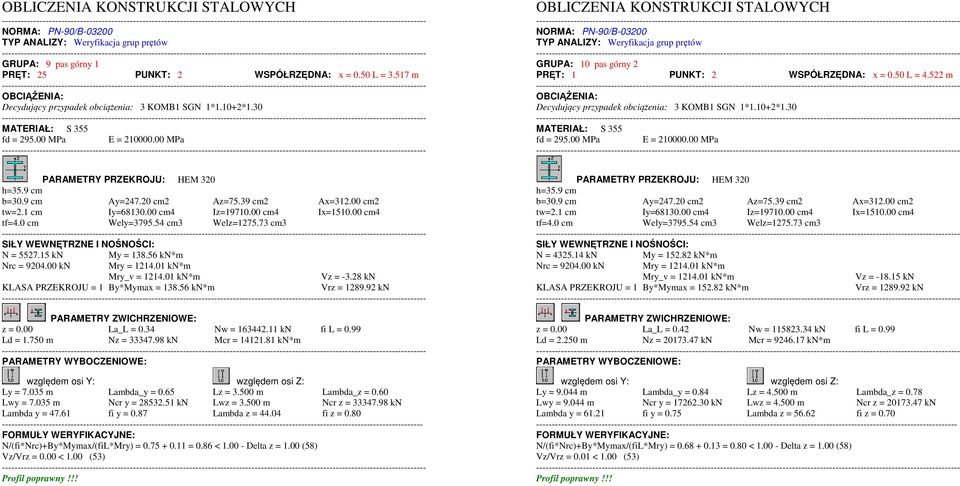 00 MPa OBLICZENIA KONSTRUKCJI STALOWYCH NORMA: PN-90/B-03200 TYP ANALIZY: Weryfikacja grup prętów GRUPA: 10 pas górny 2 PRĘT: 1 PUNKT: 2 WSPÓŁRZĘDNA: x = 0.50 L = 4.