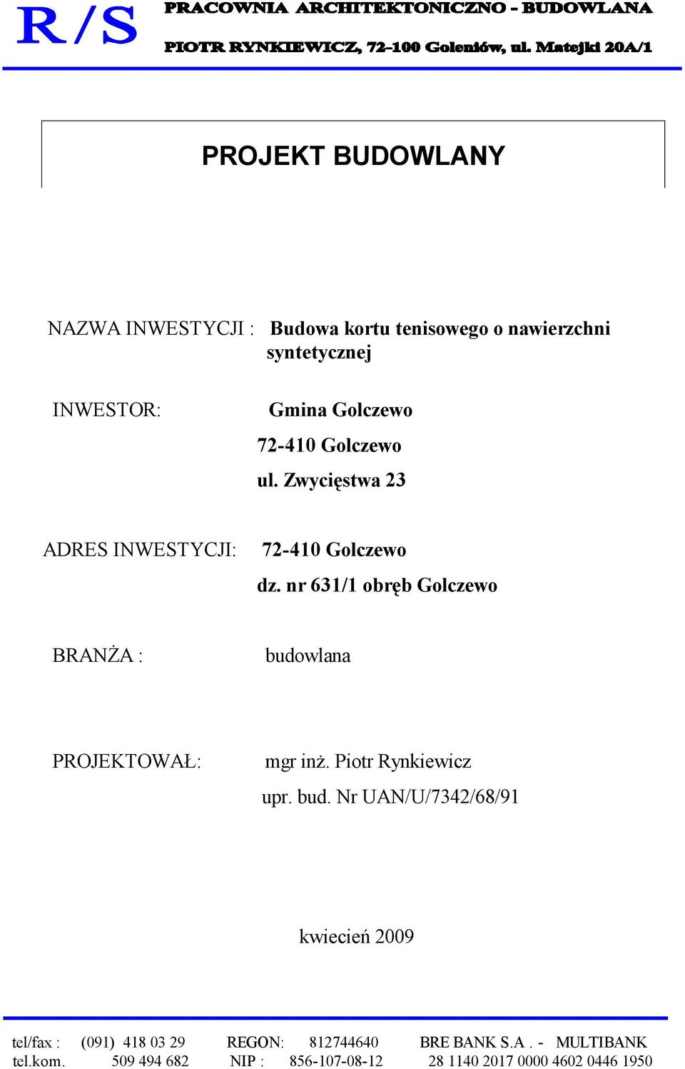 Zwycięstwa 23 ADRES INWESTYCJI: 72-410 Golczewo dz.