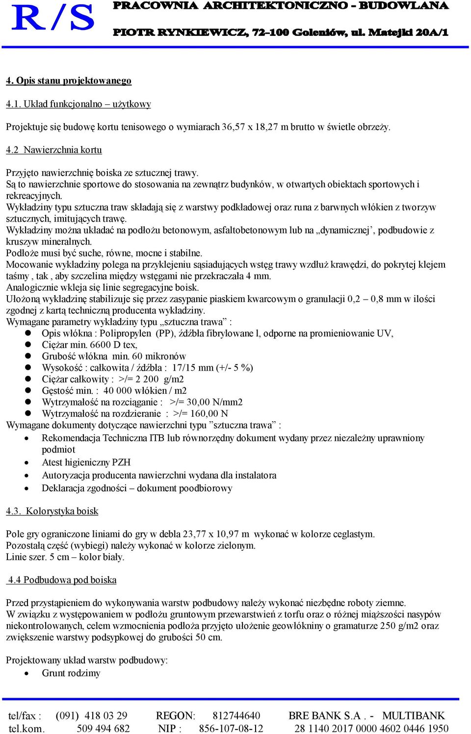 Wykładziny typu sztuczna traw składają się z warstwy podkładowej oraz runa z barwnych włókien z tworzyw sztucznych, imitujących trawę.